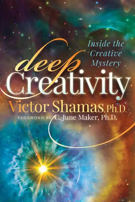 Deep Creativity: Inside the Creative Mystery by Victor Shamas