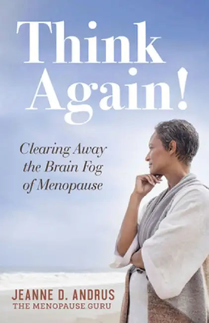 Think Again!: Clearing Away the Brain Fog of Menopause by Jeanne D. Andrus