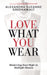 Love What You Wear: Mastering Your Style in Multiple Homes by Alexandra Suzanne Greenawalt