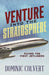 Venture Into the Stratosphere: Flying the First Jetliners by Dominic Colvert