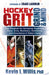 Hockey Grit, Grind, and Mind: Your Playbook for Increasing Toughness, Focus, Drive, Resilience, and Confidence in Todayas Game by Kevin L. Willis