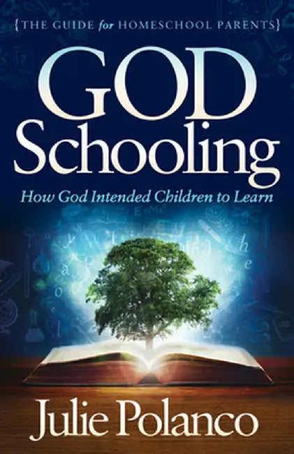 God Schooling: How God Intended Children to Learn by Julie Polanco