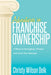 Adventures in Franchise Ownership: 4 Pillars to Strengthen, Protect and Grow Your Business by Christy Wilson Delk