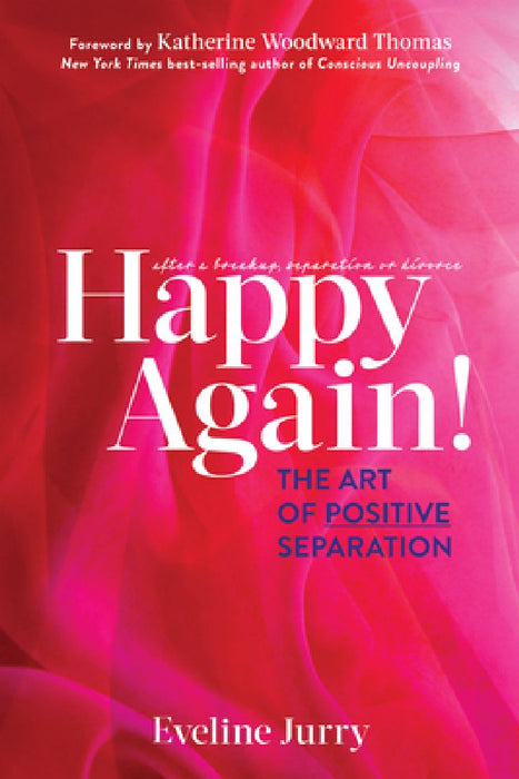 Happy Again: The Art of Positive Separation by Eveline Jurry