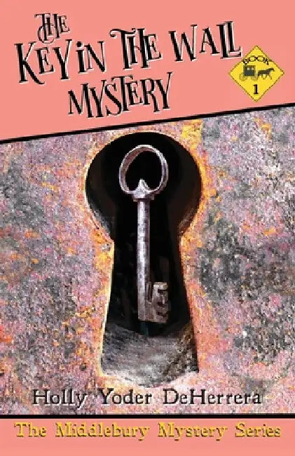 The Key in the Wall Mystery: Book 2 by Holly Yoder Deherrera
