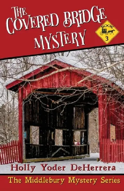 The Covered Bridge Mystery: Book 3 by Holly Yoder Deherrera