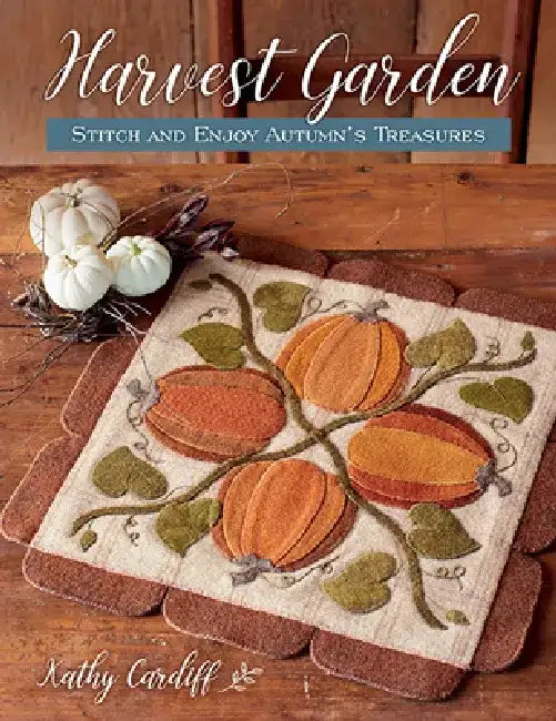 Harvest Garden: Stitch and Enjoy Autumn's Treasures by Kathy Cardiff