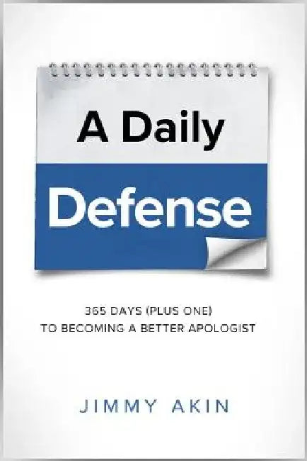 A Daily Defense: Apologetics Lessons for Every Day by Jimmy Akin