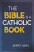 The Bible Is a Catholic Book by Jimmy Akin