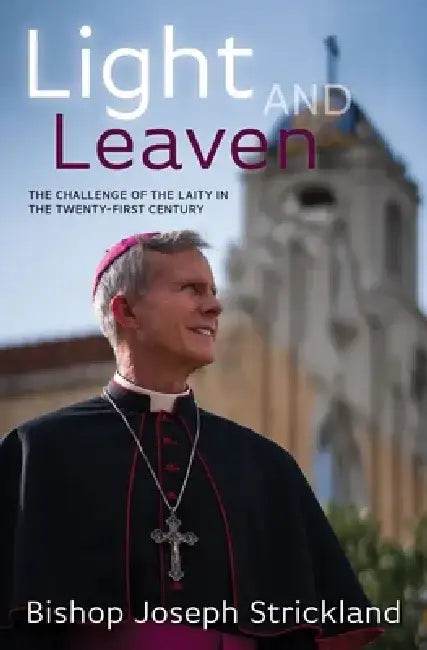 Light and Leaven: The Challeng by Bishop Joseph Strickland