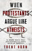 When Protestants Argue Like Atheists by Trent Horn