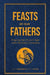 Feasts of Our Fathers: Praying the Church Year with the Early Christians by Mike Aquilina