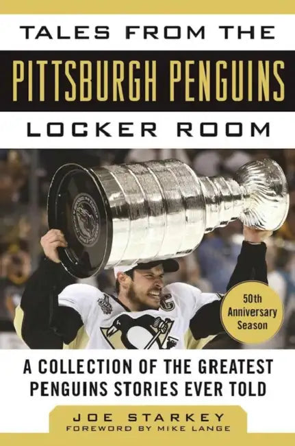 Tales from the Pittsburgh Penguins Locker Room: A Collection of the Greatest Penguins Stories Ever Told by Joe Starkey, Mike Lange