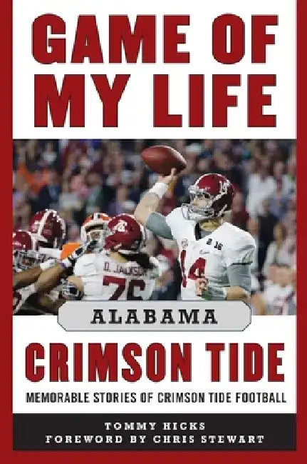 Game of My Life Alabama Crimson Tide: Memorable Stories of Crimson Tide Football by Tommy Hicks