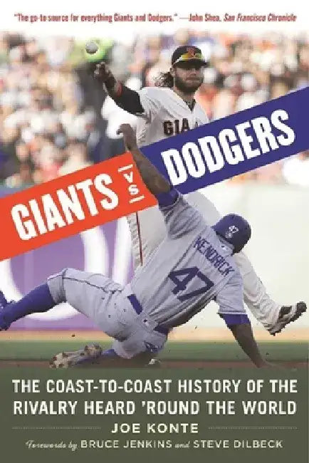 Giants vs. Dodgers: The Coast-To-Coast History of the Rivalry Heard 'Round the World by Joe Konte