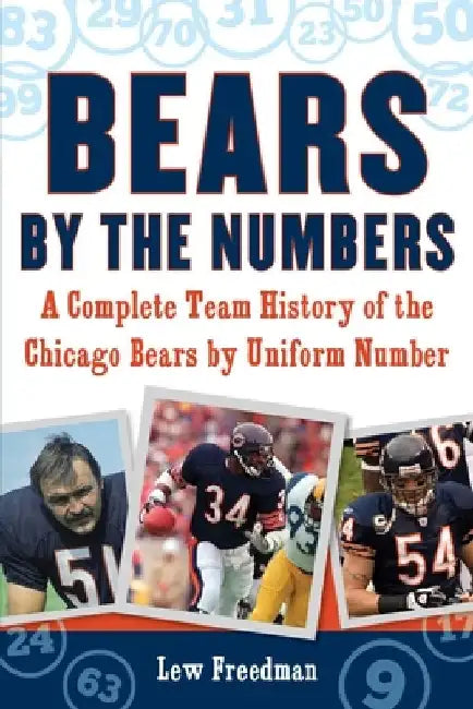 Bears by the Numbers: A Complete Team History of the Chicago Bears by Uniform Number by Lew Freedman