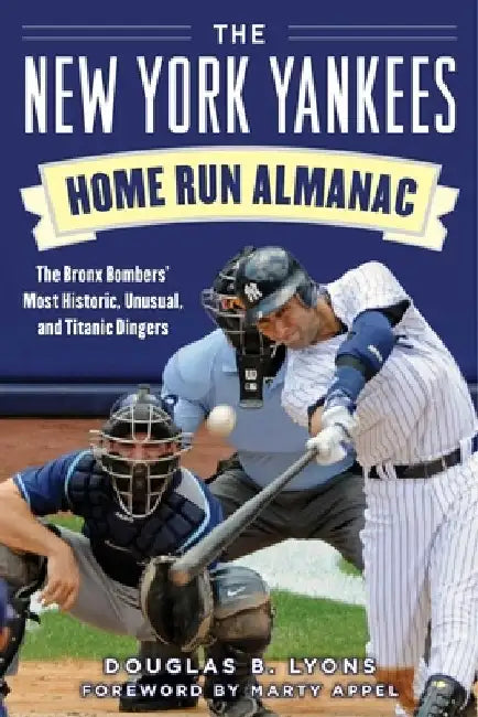 The New York Yankees Home Run Almanac: The Bronx Bombers' Most Historic, Unusual, and Titanic Dingers by Douglas B. Lyons