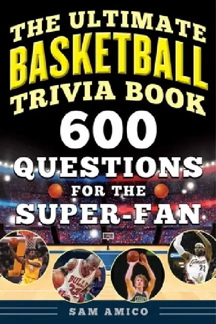 The Ultimate Basketball Trivia Book: 600 Questions for the Super-Fan by Sam Amico