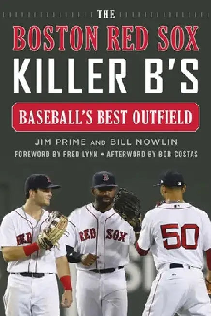 The Boston Red Sox Killer B's: Baseball's Best Outfield by Jim Prime