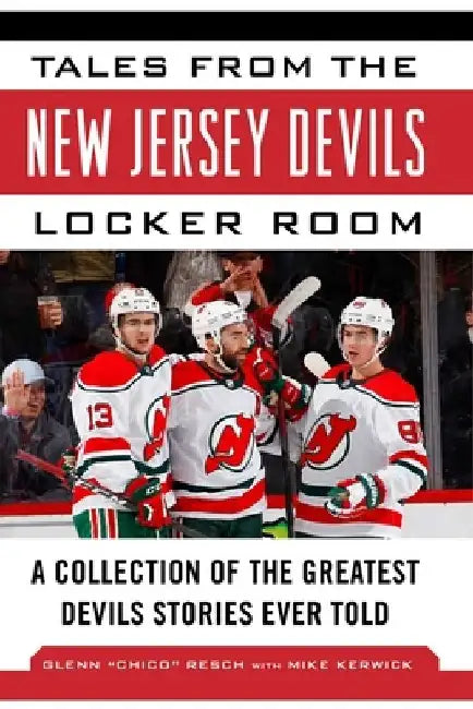 Tales from the New Jersey Devils Locker Room: A Collection of the Greatest Devils Stories Ever Told by Glenn Chico Resch