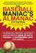 The Baseball Maniac's Almanac: The Absolutely, Positively, and Without Question Greatest Book of Facts, Figures, and Astonishing Lists Ever Compiled by Bert Randolph Sugar