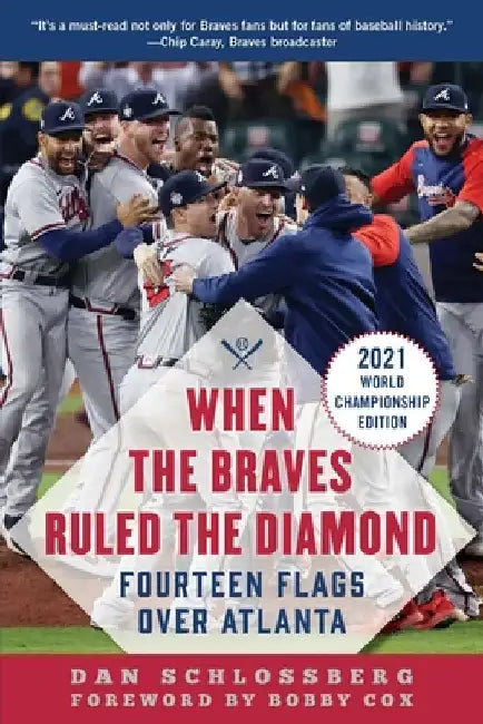 When the Braves Ruled the Diamond: Fourteen Flags Over Atlanta by Dan Schlossberg