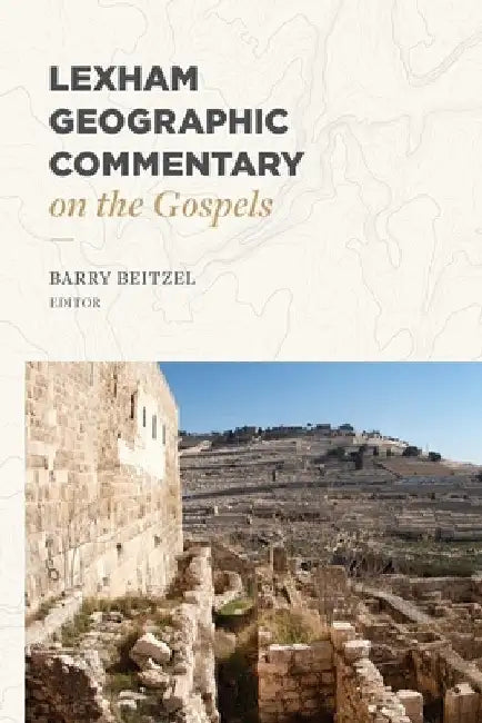 Lexham Geographic Commentary on the Gospels by Barry Beitzel