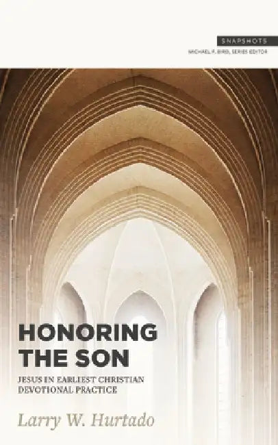 Honoring the Son: Jesus in Earliest Christian Devotional Practice by L. W. Hurtado