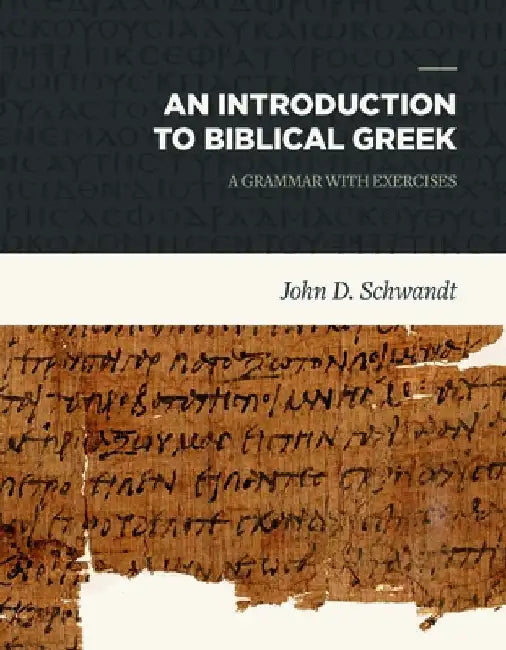 An Introduction to Biblical Greek by John D. Schwandt
