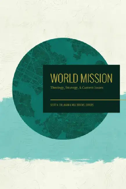 World Mission: Theology, Strategy, and Current Issues by Scott N. Callaham
