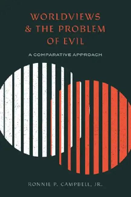 Worldviews and the Problem of Evil: A Comparative Approach by Ronnie P. Campbell Jr