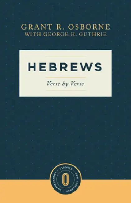 Hebrews: Verse by Verse by Grant R. Osborne