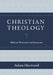 Christian Theology: Biblical, Historical, and Systematic by Adam Harwood