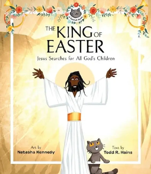 The King of Easter: Jesus Searches for All God's Children by Natasha Kennedy