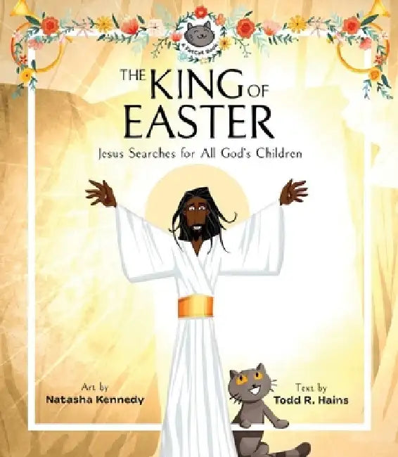 The King of Easter: Jesus Searches for All God's Children by Natasha Kennedy