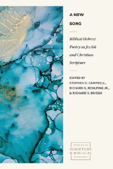 A New Song: Biblical Hebrew Poetry as Jewish and Christian Scripture by Stephen D. Campbell