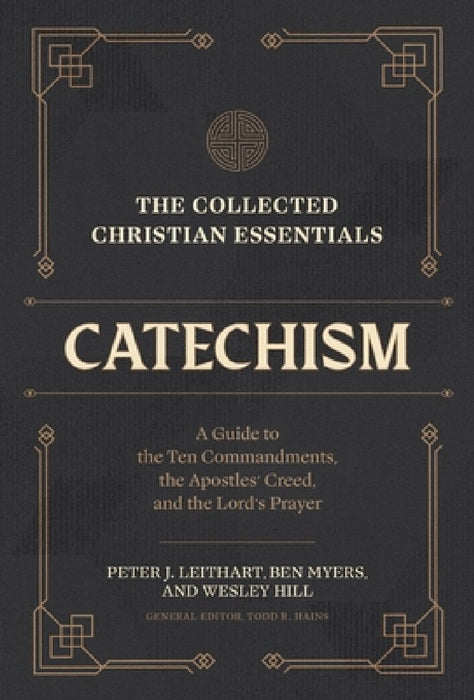 The Collected Christian Essentials: Catechism: A Guide to the Ten Commandments, the Apostles' Creed, and the Lord's Prayer
