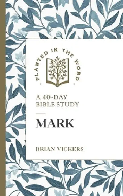 Mark: A 40-Day Bible Study by Brian Vickers