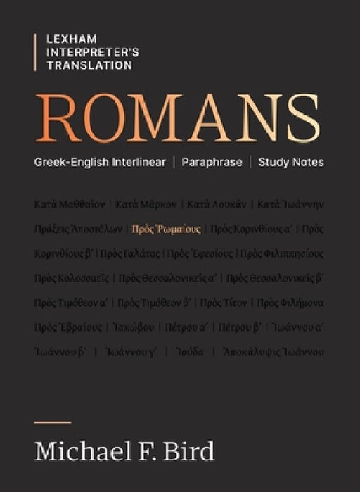 Romans: Greek-English Interlinear Paraphrase Study Notes by Michael F. Bird