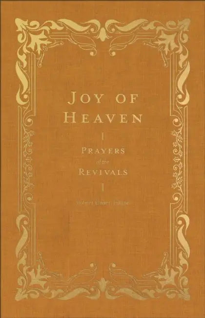 Joy of Heaven: Prayers of the Revivals by Robert Elmer