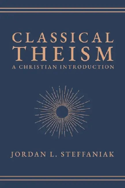Classical Theism: A Christian Introduction by Jordan L. Steffaniak