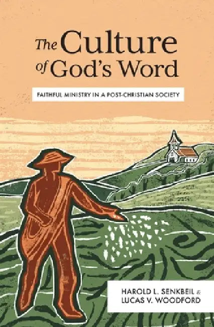 The Culture of God's Word: Faithful Ministry in a Post-Christian Society by Harold L. Senkbeil, Lucas V. Woodford