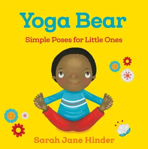 Yoga Bear: Simple Animal Poses for Little Ones by Sarah Jane Hinder