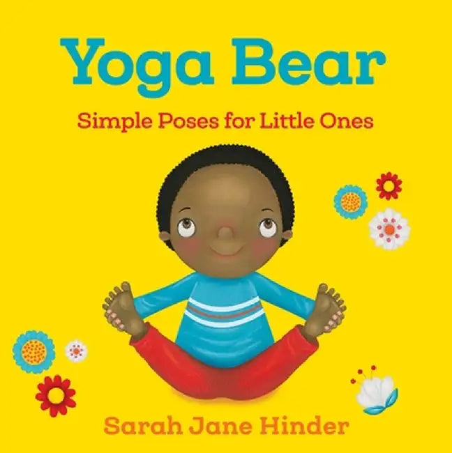 Yoga Bear: Simple Animal Poses for Little Ones by Sarah Jane Hinder