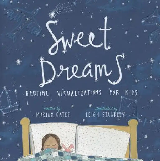 Sweet Dreams: Bedtime Visualizations for Kids by Mariam Gates, Leigh Standley