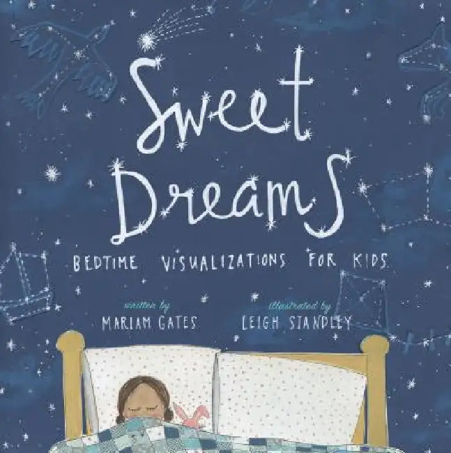 Sweet Dreams: Bedtime Visualizations for Kids by Mariam Gates, Leigh Standley