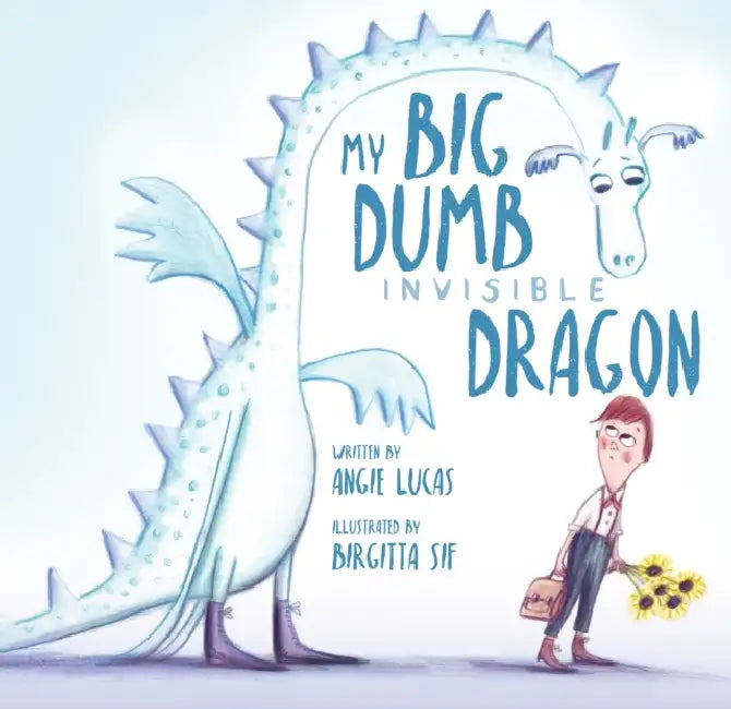 My Big, Dumb, Invisible Dragon by Angie Lucas, Birgitta Sif