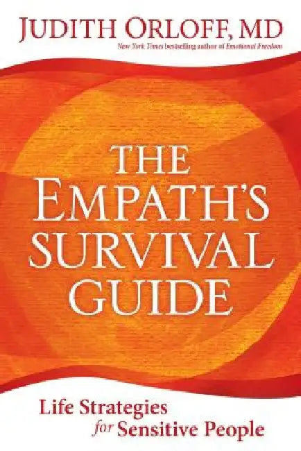 The Empath's Survival Guide: Life Strategies for Sensitive People by Judith Orloff