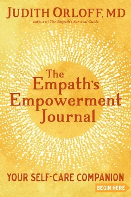 The Empath's Empowerment Journal: Your Self-Care Companion by Judith Orloff