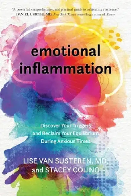 Emotional Inflammation: Discover Your Triggers and Reclaim Your Equilibrium During Anxious Times by Lise Van Susteren